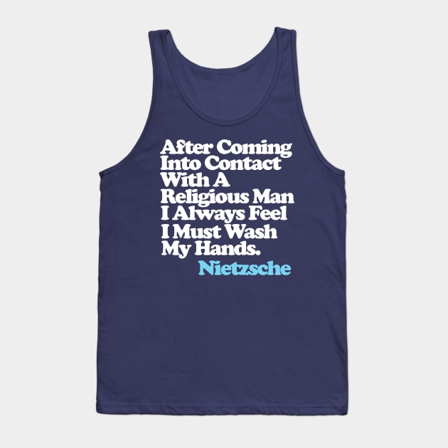 After Coming Into Contact With A Religious Man I Always Feel I Must Wash My Hands - Nietzsche Quote Tank Top by DankFutura